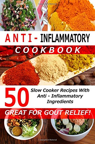 anti inflammatory cookbook 50 slow cooker recipes with anti inflammatory ingredients great for gout slow