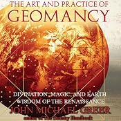The Art and Practice of Geomancy: Divination, Magic, and Earth Wisdom of the Renaissance | [John Michael Greer]