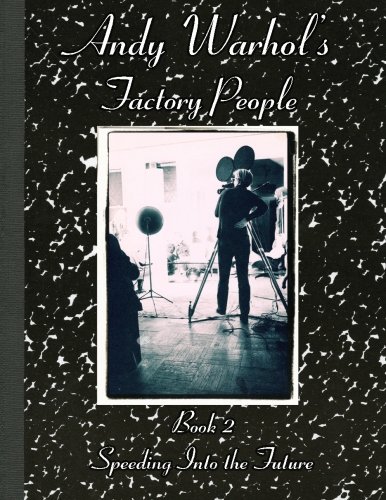 Andy Warhol's Factory People  Book II: Speeding Into the Future