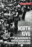 North Kivu : the background to conflict in North Kivu province of eastern Congo