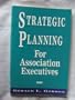 Strategic Planning for Association Executives