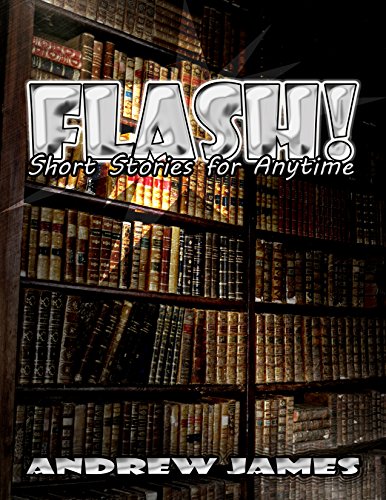 Flash! Short Stories for Anytime, by Andrew James