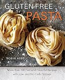 Gluten-free pasta : more than 100 fast and flavorful recipes with low- and no-carb options