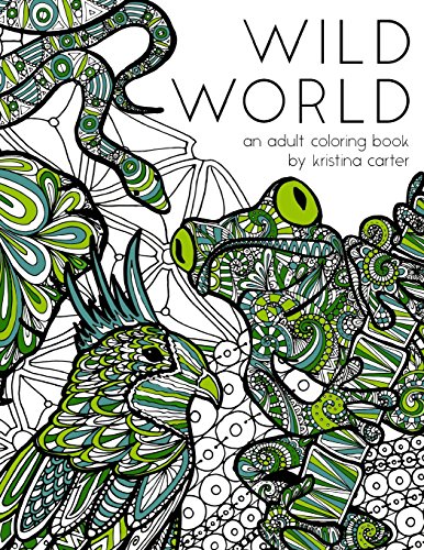 wild world an adult coloring book by kristina carter