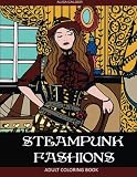 Steampunk Fashions: Adult Coloring Book (Steampunk Coloring) (Volume 1)