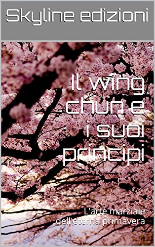 Il wing chun e i suoi principi (Italian Edition)