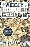 Wholly irresponsible experiments