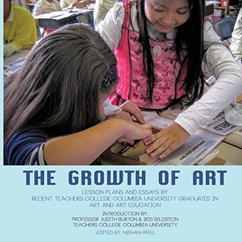 The Growth of Art: Lesson Plans and Essays by Recent Teachers College Columbia University Graduates in Art and Art Education