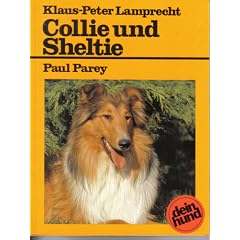 Collie und Sheltie. Langhaar- und Kurzhaar-Collie. Praktische Ratschl�ge f�r Haltung, Pflege und Erziehung