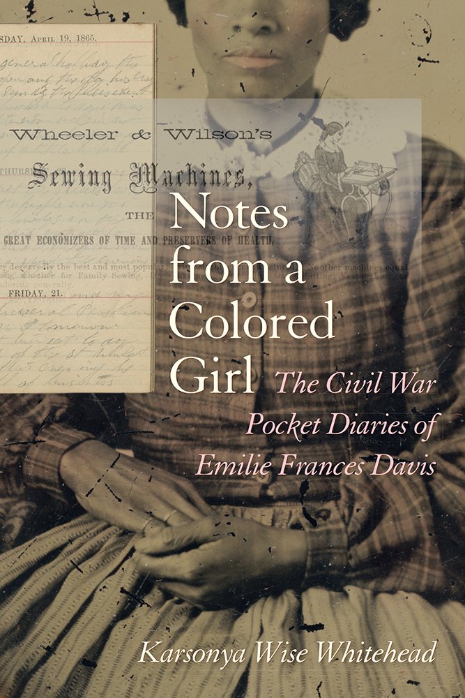 Notes from a Colored Girl: The Civil War Pocket Diaries of Emilie ...