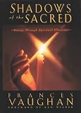 Shadows of the Sacred
 Seeing Through Spritiual Illusions,
Frances Vaughan