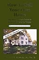 How to Sell Your Own Home: The Practical Homeowner's Guide to Selling by Owner