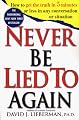 Never Be Lied to Again: How to Get the Truth In 5 Minutes Or Less In Any Conversation Or Situation