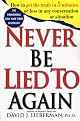 Never Be Lied To Again: How to Get the Truth In 5 Minutes Or Less In Any Conversation Or Situation