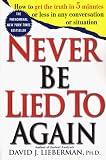 Never Be Lied To Again: How to Get the Truth In 5 Minutes Or Less In Any Conversation Or Situation
