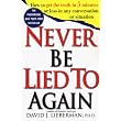Never Be Lied to Again: How to Get the Truth In 5 Minutes Or Less In Any Conversation Or Situation ~ David J. Lieberman