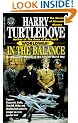 In the Balance: An Alternate History of the Second World War (Worldwar, Volume 1)