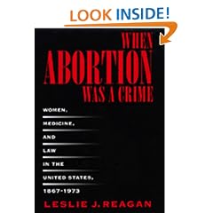 When Abortion Was a Crime: Women, Medicine, and Law in the United States, 1867-1973