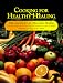 Cooking for Healthy Healing: Diets Programs and Recipes for Alternative Healing