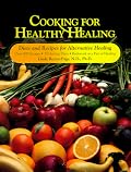 Cooking for Healthy Healing: Diets Programs and Recipes for Alternative Healing