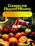 Cooking for Healthy Healing: Diets Programs and Recipes for Alternative Healing