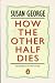 How the Other Half Dies: Real Reasons for World Hunger (Penguin Politics)
