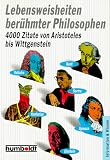 Lebensweisheiten berühmter Philosophen. 4000 Zitate von Aristoteles bis Wittgenstein.