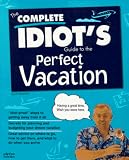 The Complete Idiot's Guide to the Perfect Vacation