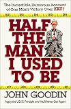 Half the Man I Used to Be: The Incredible, Humorous Account of One Man's Victory over Fat