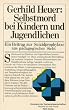 Selbstmord bei Kindern und Jugendlichen. Ein Beitrag zur Suizidprophylaxe aus p�dagogischer Sicht