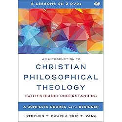 An Introduction to Christian Philosophical Theology Video Lectures: Faith Seeking Understanding