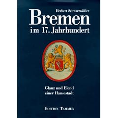 Bremen im 17. Jahrhundert. Glanz und Elend einer Hansestadt