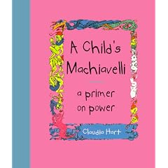 A Child's Machiavelli : A Primer on Power