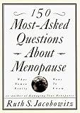 150 Most-Asked Questions About Menopause: What Women Really Want to Know