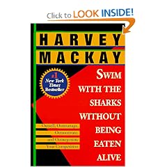 Swim with the Sharks Without Being Eaten Alive: Outsell, Outmanage, Outmotivate, and Outnegotiate Your Competition