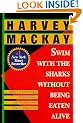 Swim with the Sharks Without Being Eaten Alive: Outsell, Outmanage, Outmotivate, and Outnegotiate Your Competition
