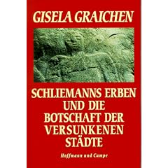 Schliemanns Erben und die Botschaft der versunkenen St�dte