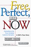Free, Perfect, and Now: Connecting to the Three Insatiable Customer Demands:  A CEO's True Story