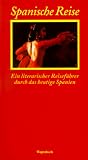 Spanische Reise - Ein literarischer F&uuml;hrer durch das heutige Spanien - Ignacio Echevarria, Claudio Lopez de Lamadrid, Heinrich von Berenberg