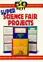 50 Nifty Super Science Fair Projects