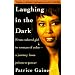 Laughing in the Dark: From Colored Girl to Woman of Color--A Journey From Prison to Power