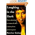 Laughing in the Dark: From Colored Girl to Woman of Color--A Journey From Prison to Power