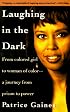 Laughing in the Dark: From Colored Girl to Woman of Color--A Journey From Prison to Power
