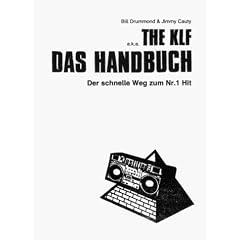 The KLF. Das Handbuch: Der schnelle Weg zum Nr. 1 Hit