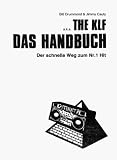 The KLF. Das Handbuch: Der schnelle Weg zum Nr. 1 Hit