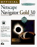 Official Netscape Navigator Gold 3.0 Book for Windows: The Official Guide to the Premiere Web Navigator and HTML Editor