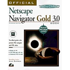 Official Netscape Navigator Gold 3.0 Book for Windows: The Official Guide to the Premiere Web Navigator and HTML Editor