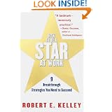 How to Be a Star at Work: 9 Breakthrough Strategies You Need to Succeed by Robert E. Kelley