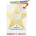 Click here to buy How to Be a Star at Work: 9 Breakthrough Strategies You Need to... by  Robert E. Kelley.