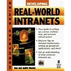 Developing Real-world Intranets: Your Hands-on Guide to Implementing Intraprise-wide Systems (Webmaster Series)